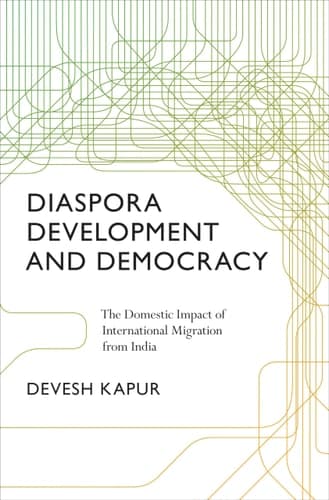 Diaspora, Development, and Democracy The Domestic Impact of International Migration from India