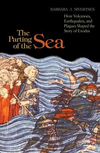 The Parting of the Sea How Volcanoes, Earthquakes, and Plagues Shaped the Story of Exodus