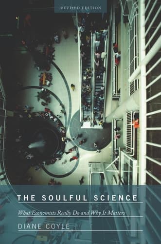 The Soulful Science What Economists Really Do and Why It Matters - Revised Edition