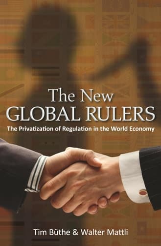The New Global Rulers The Privatization of Regulation in the World Economy