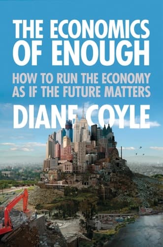 The Economics of Enough How to Run the Economy as If the Future Matters