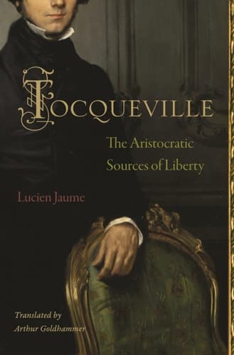 Tocqueville The Aristocratic Sources of Liberty