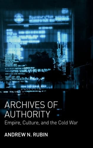 Archives of Authority Empire, Culture, and the Cold War