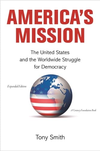 America's Mission The United States and the Worldwide Struggle for Democracy