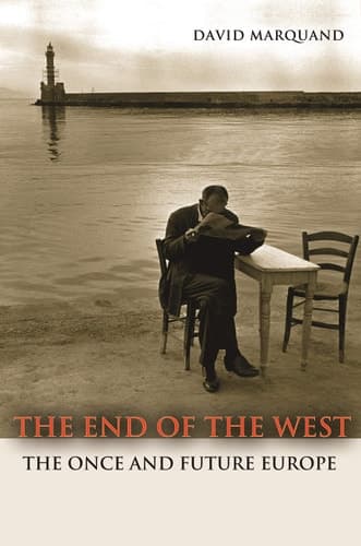 The End of the West The Once and Future Europe