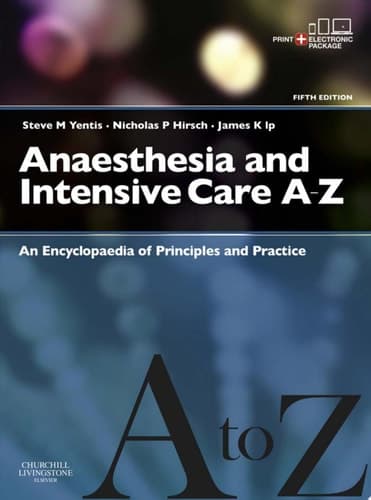 Anaesthesia and Intensive Care A-Z - Print & E-Book An Encyclopedia of Principles and Practice