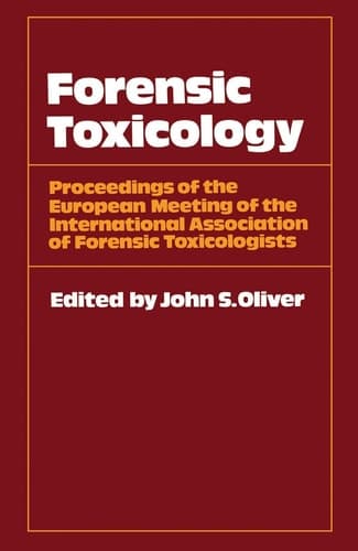 Forensic Toxicology Proceedings of the European Meeting of the International Association of Forensic Toxicologists