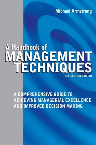 A Handbook of Management Techniques: A Comprehensive Guide to Achieving Managerial Excellence and Improved Decision Making