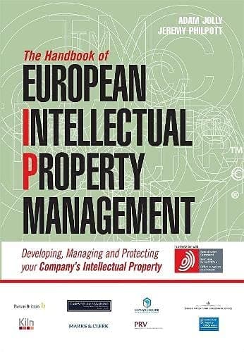The Handbook of European Intellectual Property Management Developing, Managing and Protecting Your Company's Intellectual Property