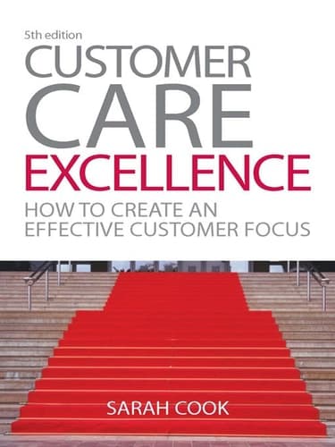 Customer Care Excellence: How to Create an Effective Customer Focus