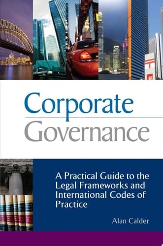 Corporate Governance A Practical Guide to the Legal Frameworks and International Codes of Practice
