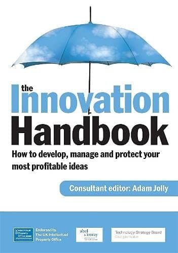 The Innovation Handbook: How to Develop, Manage and Protect Your Most Profitable Ideas