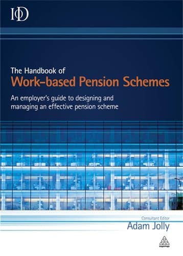 The Handbook of Work-Based Pension Schemes An Employer's Guide to Designing and Managing an Effective Pension Scheme