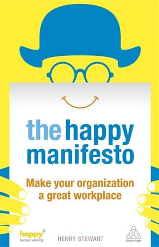 The Happy Manifesto Make Your Organization a Great Workplace