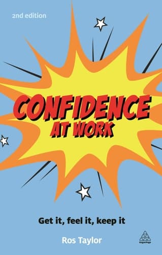 Confidence at Work Get It, Feel It, Keep It