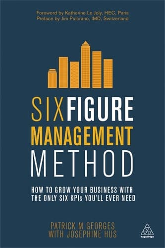 Six Figure Management Method How to Grow Your Business with the Only 6 KPIs You'll Ever Need