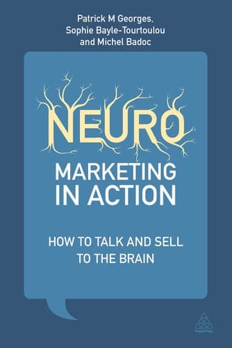 Neuromarketing in Action How to Talk and Sell to the Brain
