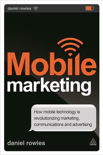 Mobile Marketing How Mobile Technology is Revolutionizing Marketing, Communications, and Advertising