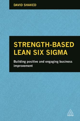 Strength-Based Lean Six Sigma Building Positive and Engaging Business Improvement