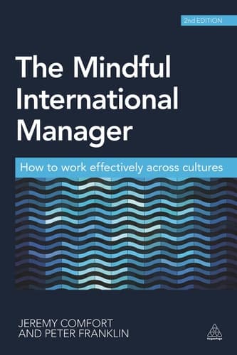 The Mindful International Manager How to Work Effectively Across Cultures