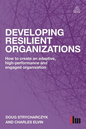 Developing Resilient Organizations How to Create an Adaptive, High-Performance and Engaged Organization