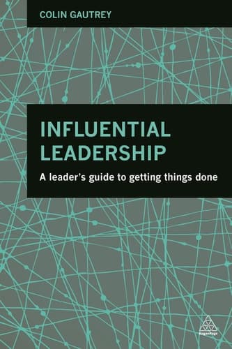 Influential Leadership A Leader's Guide to Getting Things Done