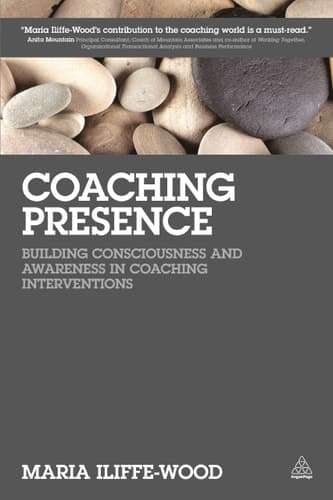 Coaching Presence Building Consciousness and Awareness in Coaching Interventions