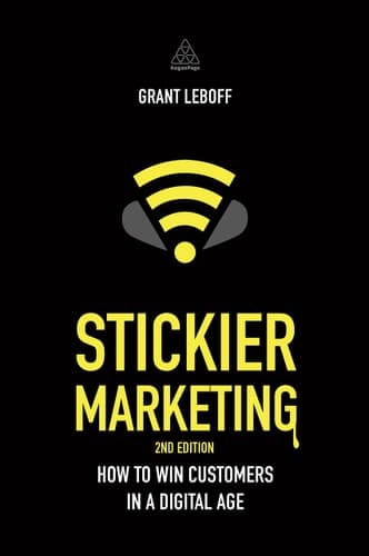 Stickier Marketing How to Win Customers in a Digital Age