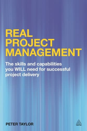 Real Project Management The Skills and Capabilities You Will Need for Successful Project Delivery