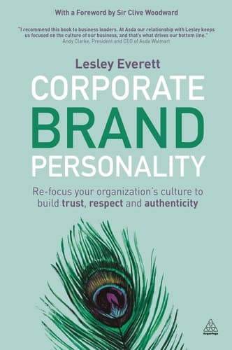 Corporate Brand Personality Re-focus Your Organization's Culture to Build Trust, Respect and Authenticity