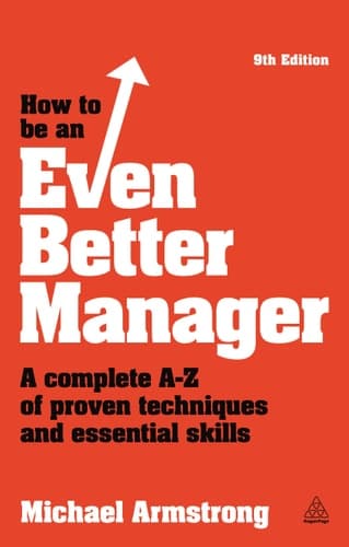 How to be an Even Better Manager A Complete A-Z of Proven Techniques and Essential Skills