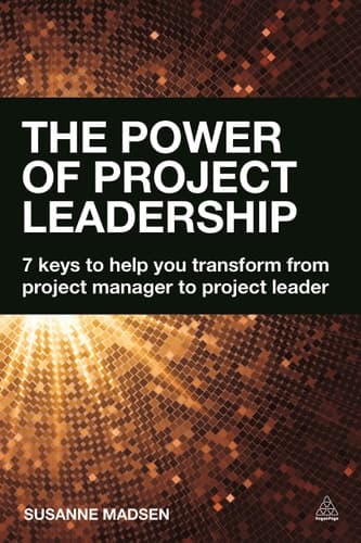 The Power of Project Leadership 7 Keys to Help You Transform from Project Manager to Project Leader