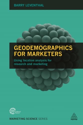 Geodemographics for Marketers Using Location Analysis for Research and Marketing