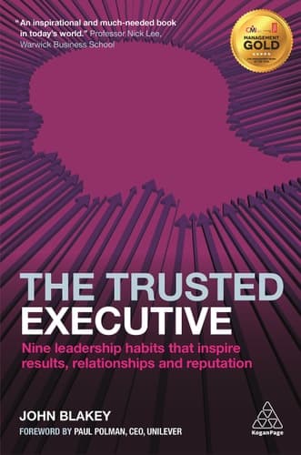 The Trusted Executive Nine Leadership Habits That Inspire Results, Relationships and Reputation