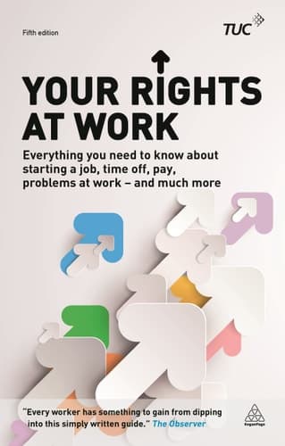 Your Rights at Work Everything You Need to Know about Starting a Job, Time Off, Pay, Problems at Work - and Much More!