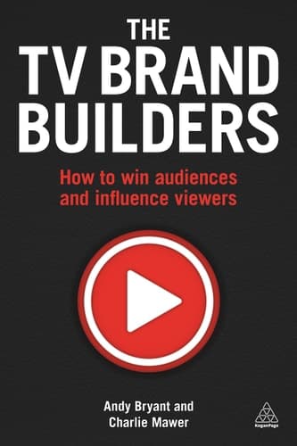 The TV Brand Builders How to Win Audiences and Influence Viewers