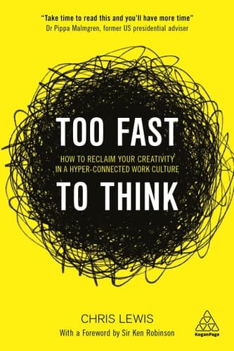 Too Fast to Think How to Reclaim Your Creativity in a Hyper-connected Work Culture