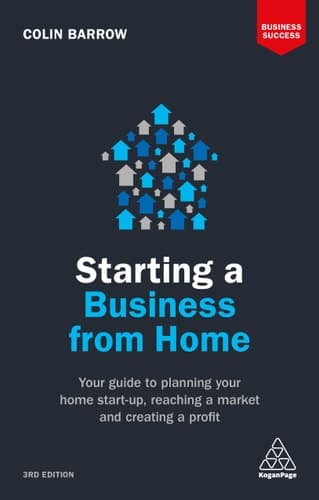 Starting a Business from Home Your Guide to Planning Your Home Start-Up, Reaching a Market and Creating a Profit