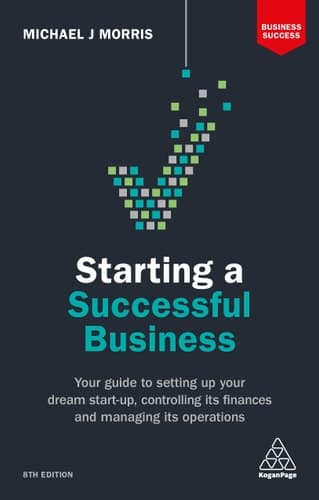 Starting a Successful Business Your Guide to Setting Up Your Dream Start-up, Controlling Its Finances and Managing Its Operations