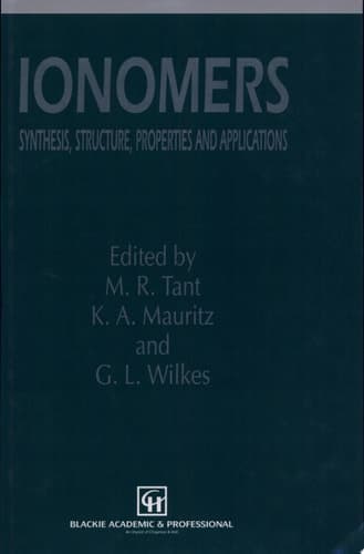 Ionomers Synthesis, structure, properties and applications
