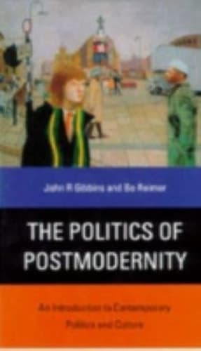 The Politics of Postmodernity: An Introduction to Contemporary Politics and Culture