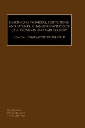 Health Care Providers, Institutions, and Patients Changing Patterns of Care Provision and Care Delivery