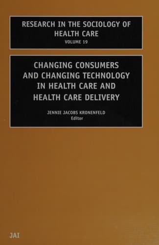 Changing Consumers and Changing Technology in Health Care and Health Care Delivery