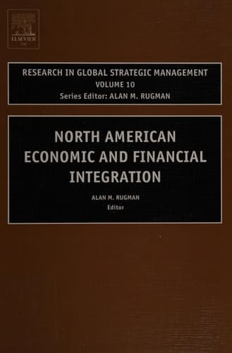 North American Economic and Financial Integration, Volume 10 (Research in Global Strategic Management)