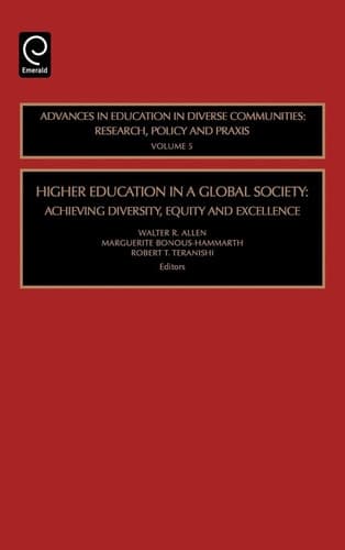 Higher Education in a Global Society, Volume 5: Achieving Diversity, Equity and Excellence (Advances in Education in Diverse Communities: Research Policy and Praxis)