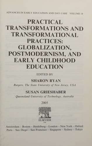 Practical Transformations and Transformational Practices: Globalization, Postmodernism, and Early Childhood Education (Advances in Early Education and ... (Advances in Early Education & Day Care)
