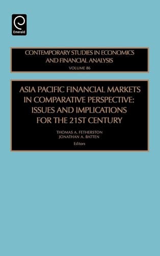 Asia Pacific Financial Markets in Comparative Perspective Issues and Implications for the 21st Century
