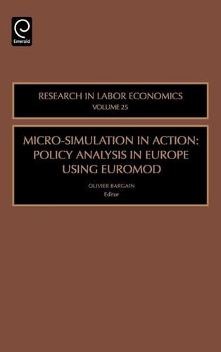 Micro-Simulation in Action, Volume 25: Policy Analysis in Europe using EUROMOD (Research in Labor Economics)
