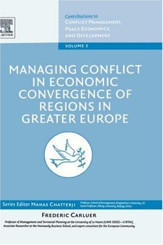 Managing Conflict in Economic Convergence of Regions in Greater Europe, Volume 3 (Contributions to Conflict Management, Peace Economics and De)