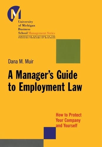 A Manager's Guide to Employment Law How to Protect Your Company and Yourself
